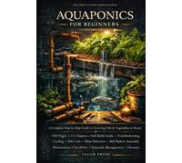 Aquaponics for Beginners: A Complete Step-by-Step Guide to Growing Fish and Vegetables at Home-Build Your First System Under $300, Master Water ... Build Guide, Full Troubleshooting Matrix