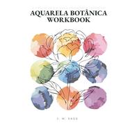 Aquarela botânica Workbook: A ciência da pintura e engenharia cromática