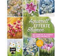 Aquarell-Effekte Blumen: Das Lexikon mit 30 Techniken für florale Motivwelten | Direkt loslegen: alle Bilder Step by Step