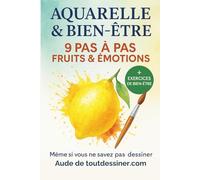 Aquarelle & Bien être: Débuter l’aquarelle pas à pas : 9 fruits et légumes simples à peindre, des techniques accessibles et des exercices de bien-être pour apprendre avec plaisir.