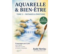 Aquarelle & bien-être tome 3: les paysages