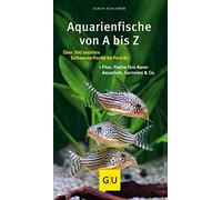 Aquarienfische von A bis Z: Über 300 beliebte Süßwasserfische im Porträt. Plus: Fische fürs Nano-Aquarium, Garnelen & Co.