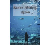 Aquarium Fishkeeping Log Book: Maintain your fish tank for healthy fish. Can be used for more than one fish set up.