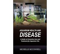 AQUARIUM HEALTH AND DISEASE: A Guide to Preventive Care and Treatment for Aquarium Fish