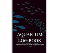 Aquarium Log Book: Fish Tank Maintenance & Water Parameter Tracker for Freshwater and Saltwater Aquariums | Tank Care Journal (6 x 9 in, 180 Pages)