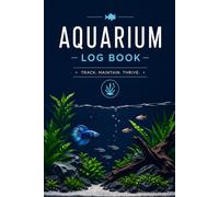 Aquarium Log Book for Fish Keepers 6 x 9 Inch Water Parameter Tracker Fish Tank Maintenance Journal Aquarium Record Book for Feeding Cleaning and Health Monitoring