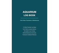 Aquarium Log Book: Track Water Parameters, Maintenance and Fish Health for Freshwater and Saltwater Tanks