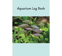 Aquarium Log Book: Your Personal Guide to fish tank Care and Maintenance