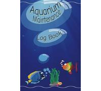 Aquarium Maintenance Log Book: Track Water Parameters, Feeding, Cleaning, and Tank Health | 6x9 Inches | 110 Pages | Perfect for Freshwater & Saltwater Aquariums | Gift for Aquarists & Fishkeepers