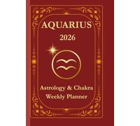Aquarius 2026 Zodiac Planner: Weekly Astrological Organizer for Innovation, Vision & Cosmic Freedom: Includes moon phases, chakra focus & space for intuitive journaling and reflection