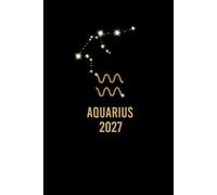 Aquarius 2027: Horoscope Astrology Forecast for the Entire Year - Money - Relationships - Challenges and Opportunities -Gift Christmas or Birthday