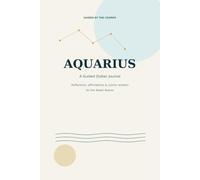 Aquarius: A Guided Zodiac Journal - Reflections, Affirmations & Cosmic Wisdom for the Water Bearer