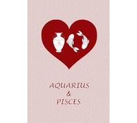 Aquarius and Pisces Love: Zodiac Journal Notebook for Aquarius and Pisces Couples. Gift for Horoscope Lovers.