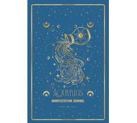 Aquarius Manifestation Journal: AWAKEN YOUR AQUARIUS ENERGY. MANIFEST WITH VISION AND FREEDOM.