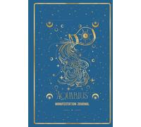 Aquarius Manifestation Journal: AWAKEN YOUR AQUARIUS ENERGY. MANIFEST WITH VISION AND FREEDOM.