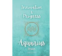 Aquarius Season: Innovation and Progress: A 30-Day Self-Help Guide