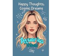 Aquarius Vibes Lined Notebook Happy Thoughts, Cosmic Dreams | Zodiac Journal with Beautiful Aquarius Woman Cover | Astrology Notebook for Journaling & Gifts: A Bright & Positive Star Sign Notebook for Aquarius Souls, Dreamers, and Cosmic Thinkers