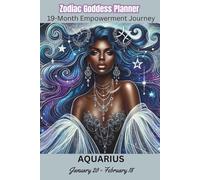Aquarius Zodiac Goddess Planner 19 Month Yearly Planner: August 2025-December 2027, Women’s Empowerment Organizer, Home School, Personal, Business, Daily, Monthly, Yearly, 6x9"