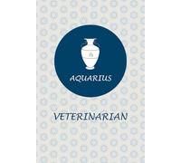 Aquarius Zodiac Veterinarian: Aquarius Horoscope Journal Notebook. Cute Gift for Veterinarians.