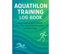 Aquathlon Training Log Book: Daily Swim & Run Tracker for Year Round Performance and Race Prep: 365-Day Journal with Hourly Scheduling, 6AM to 8PM Daily Planner for Athletes
