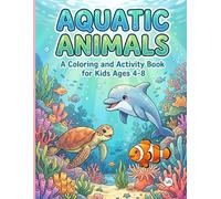 Aquatic Animals: A Coloring and Activity Book for Kids Ages 4-8: Bold, Easy and Cute Ocean Life Adventures with Mazes, Puzzles, and Connect the Dots | ... for Little Sea World Explorer Boys & Girls