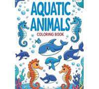 Aquatic Animals Coloring Book Age: Fun and Easy Ocean Animal Coloring Pages for Kids Ages 1-3