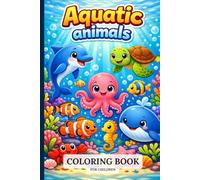 Aquatic Animals Coloring Book for Kids Ages 3-8: Fun and Easy Coloring Pages Featuring Dolphins, Sea Turtles, Whales, Octopuses, Seahorses, Sharks and More