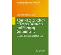 Aquatic Ecotoxicology of Legacy Pollutants and Emerging Contaminants: Concepts, Occurrence, and Challenges: 140
