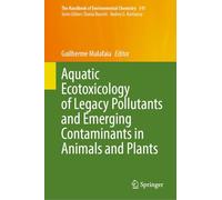 Aquatic Ecotoxicology of Legacy Pollutants and Emerging Contaminants in Animals and Plants: 141