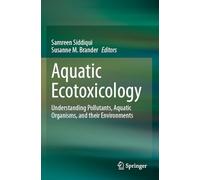 Aquatic Ecotoxicology: Understanding Pollutants, Aquatic Organisms, and their Environments