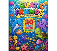Aquatic Friends: A Coloring Book for Little Ocean Explorers - 30 Cute Sea Animal Coloring Pages for Kids Ages 3-6