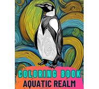 Aquatic Realm : A Vibrant Pattern Coloring Book: Numerous Animal Design : Seahorse, Dolphins, Starfish, Sharks, Whales and Various Vibrant Patterns
