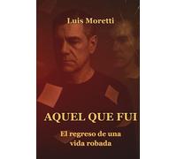 AQUEL QUE FUI: El regreso de una vida robada