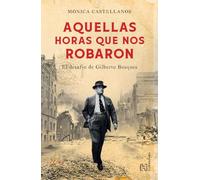Aquellas Horas Que Nos Robaron / The Hours That Were Stolen from Us: El Desafío de Gilberto Bosques / The Challenge of Gilberto Bosques