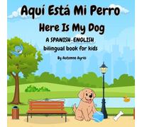 Aquí está mi perro: Here is my dog: A Spanish-English bilingual book for kids