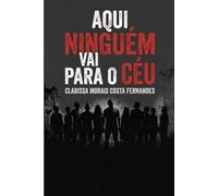 AQUI NINGUÉM VAI PARA O CÉU