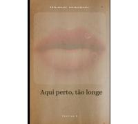 Aqui Perto, Tão Longe