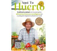 Aquí Tu Huerto: Cultiva tus propios alimentos frescos y ecológicos en cualquier espacio urbano