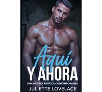 Aquí y Ahora: Una Novela Erótica Contemporánea de Deseo, Tentación y Libertad