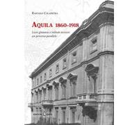 Aquila 1860-1918. Liceo ginnasio e istituto tecnico: un percorso parallelo