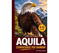 Aquila Conoscenze per bambini: Scoprire i maestosi cacciatori del cielo