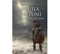 Aquila Neptuni: Il centurione dei mari