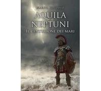 Aquila Neptuni: il centurione dei mari