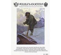 Aquile in guerra. Rassegna di studi della Società storica per la guerra bianca. Vol. 23