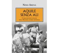 Aquile senza ali. I paracadutisti italiani nella Seconda guerra mondiale