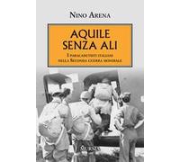 Aquile senza ali. I paracadutisti italiani nella Seconda guerra mondiale