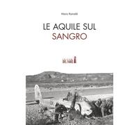 Aquile Sul Sangro. Storie Di Aviatori Che Hanno Combattuto La Seconda Guerra Mon