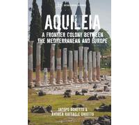 Aquileia: A Frontier Colony between the Mediterranean and Europe