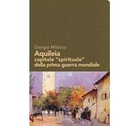 Aquileia capitale «spirituale» della prima guerra mondiale