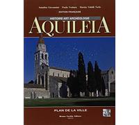 Aquileia. Storia, arte, archeologia. Ediz. francese